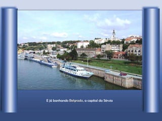 E já banhando  Belgrado , a capital da Sérvia 