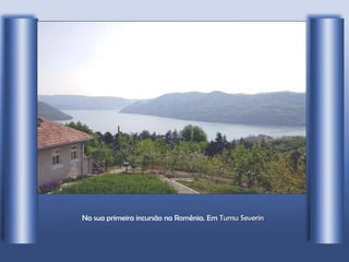 Na sua primeira incursão na Romênia. Em  Turnu Severin   