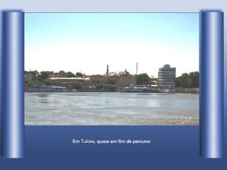 Em  Tulcea , quase em fim de percurso 