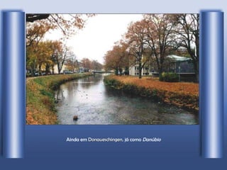 Ainda em  Donaueschingen,  já como  Danúbio 