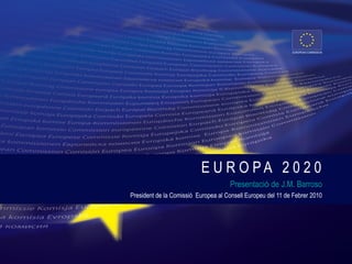 Presentació de J.M. Barroso davant el Consell Europeu Informal, 11 de Febrer de 2010
• Creixement del PIB: -4% al 2009, la...