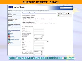 http://europa.eu/europedirect/index_es.htm
EUROPE DIRECT
 