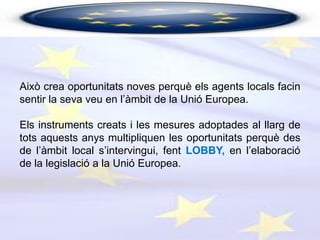 El fet de fer LOBBY a Brussel·les està completament
acceptat i cada cop més regulat; ho fan empreses, grups
d’interès, org...