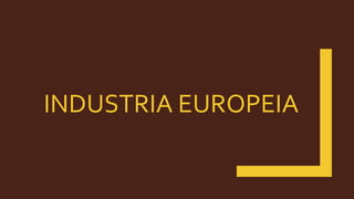 INDUSTRIA EUROPEIA
 