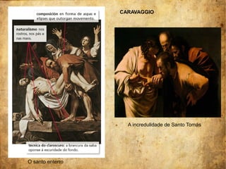 A incredulidade de Santo Tomás
CARAVAGGIO
O santo enterro
 