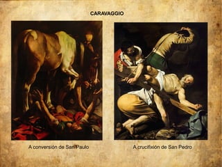 A conversión de San Paulo A crucifixión de San Pedro
CARAVAGGIO
 