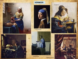 A leiteira, 1658
A moza da perla
A costureira
O astrónomo
Lectora en azul
Alegoría da pintura
VERMEER
 