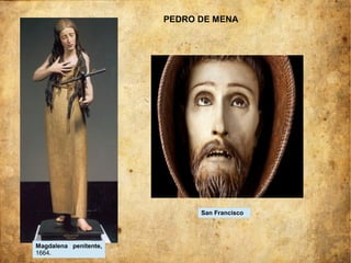 Magdalena penitente,
1664.
San Francisco
PEDRO DE MENA
 