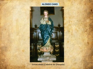 Inmaculada (Catedral de Granada)
ALONSO CANO
 