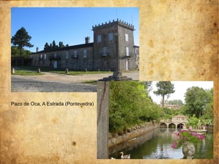 Pazo de Oca, A Estrada (Pontevedra)
 
