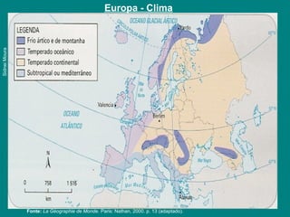 Europa - Clima
SidneiMoura
Fonte: La Géographie de Monde. Paris: Nathan, 2000. p. 13 (adaptado).
 