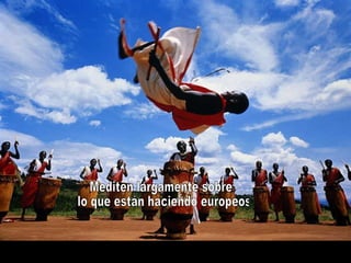 Mediten largamente sobre lo que están haciendo europeos 