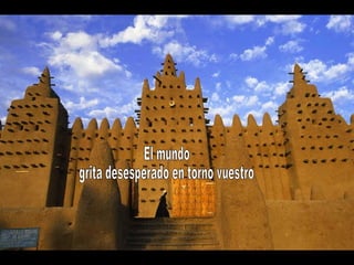 El mundo grita desesperado en torno vuestro  