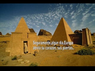 Seguramente,algún día,Europa abrirá su corazón, sus puertas... 