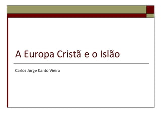 A Europa Cristã e o Islão
Carlos Jorge Canto Vieira
 