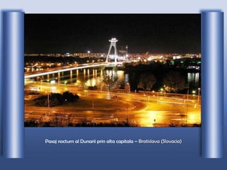 Pasaj nocturn al Dunarii prin alta capitala –  Bratislava (Slovacia) 