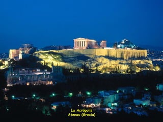La Acrópolis Atenas (Grecia) 