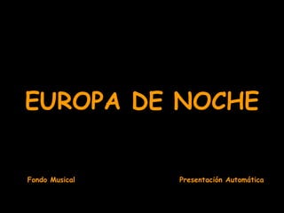 EUROPA DE NOCHE Fondo Musical  Presentación Automática 