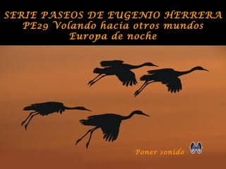 SERIE PASEOS DE EUGENIO HERRERA PE29 Volando hacia otros mundos Europa de noche Poner sonido 