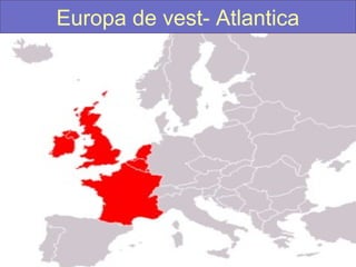 Europa de vest- Atlantica
 