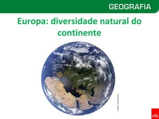Europa: diversidade natural do
          continente




                       vinz89/ Shutterstock
 