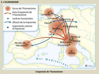 5. L’HUMANISME
L’expansió de l’humanisme
 