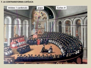 7. LA CONTRAREFORMA CATÒLICA
 
