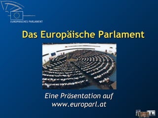Das Europäische Parlament Eine Präsentation auf www.europarl.at 