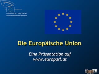Die Europäische Union Eine Präsentation auf www.europarl.at 