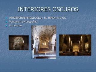 INTERIORES OSCUROS
   PERCEPCIÓN PSICOLÓGICA: EL TEMOR A DIOS
   Ventana muy pequeñas
   Luz en haz
 