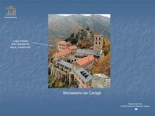 Claseshistoria




        Lugar aislado.
       Bien abastecido
      Agua, madera,etc.




                          Monasterio de Canigó

                                                         Historia del Arte
                                                 © 2006 Guillermo Méndez Zapata
 
