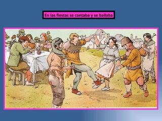 En las fiestas se cantaba y se bailaba 