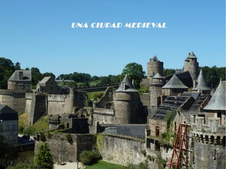 UNA CIUDAD MEDIEVAL
 