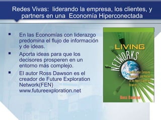 Redes Vivas: liderando la empresa, los clientes, y
partners en una Economía Hiperconectada
 En las Economías con liderazg...