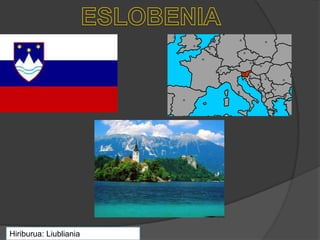 Hiriburua: Liubliania
 