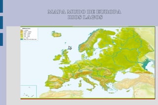 MAPA MUDO DE EUROPA
     RÍIOS LAGOS
 