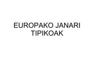 EUROPAKO JANARI TIPIKOAK 