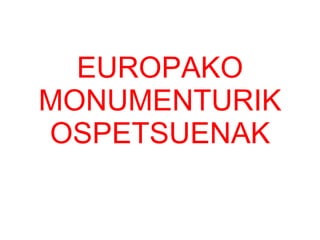 EUROPAKO MONUMENTURIK OSPETSUENAK 