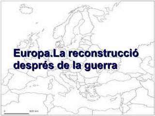 Europa.La reconstrucció després de la guerra 