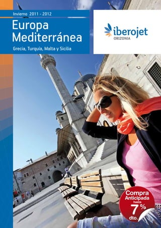 Invierno 2011 - 2012

Europa
Mediterránea
Grecia, Turquía, Malta y Sicilia




                                   Compra
                                   Anticipada
                                      hasta


                                     7
                                    dto.
                                           %
 