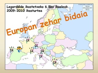 Legardaldeikastetxeko 6.Bko ikasleak 2009-2010 ikasturtea Europanzeharbidaia 