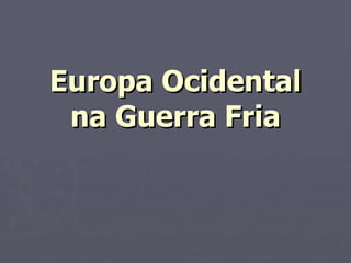 Europa Ocidental na Guerra Fria 