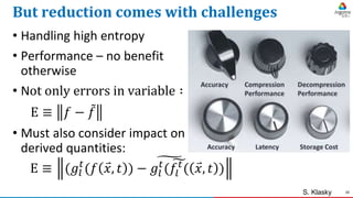 20
But reduction comes with challenges
• Handling high entropy
• Performance – no benefit
otherwise
• Not only errors in v...