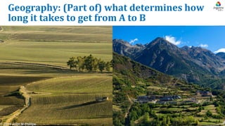 5
Geography: (Part of) what determines how
long it takes to get from A to B
 