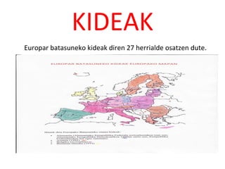 KIDEAK   Europar batasuneko kideak diren 27 herrialde osatzen dute. 