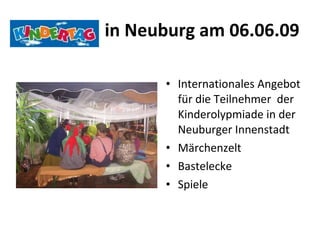 in Neuburg am 06.06.09  Internationales Angebot für die Teilnehmer  der Kinderolypmiade in der Neuburger Innenstadt Märchenzelt  Bastelecke Spiele 