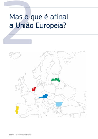 2
Mas o que é afinal
a União Europeia?
10 | Mas o que é afinal a União Europeia?
 