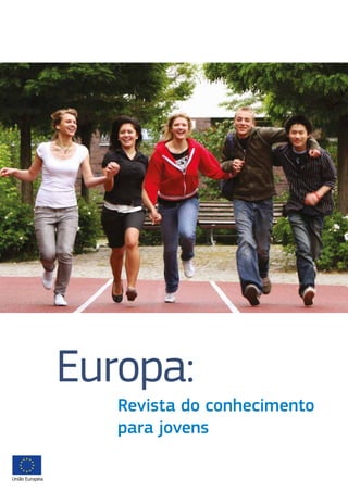Europa:
Revista do conhecimento
para jovens
União Europeia
 