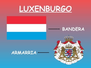 LUXENBURGO

           BANDERA




ARMARRIA
 