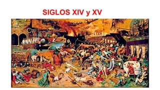 SIGLOS XIV y XV
 